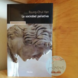 La sociedad paliativa (Byung-Chul Han)