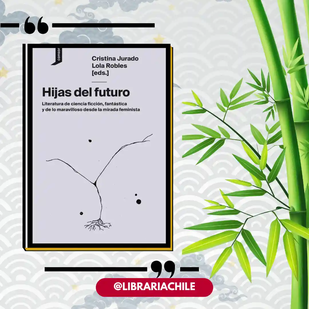 Hijas del futuro: literatura de ciencia ficción, fantástica y de lo maravilloso desde la mirada feminista